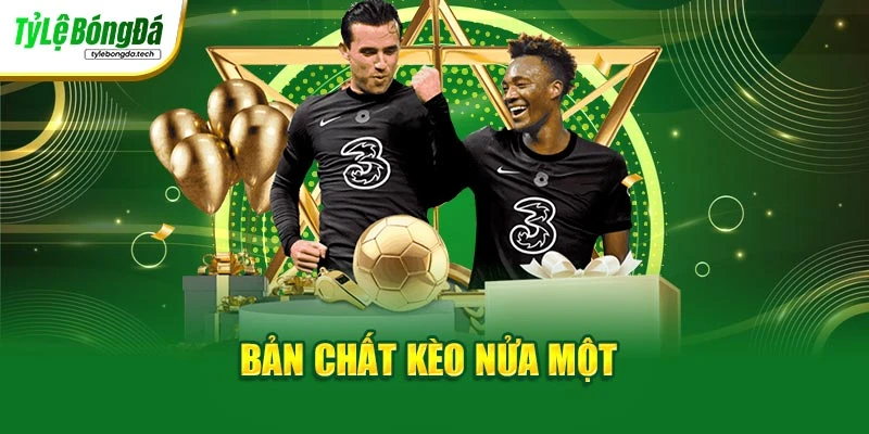 Bản chất kèo nửa một