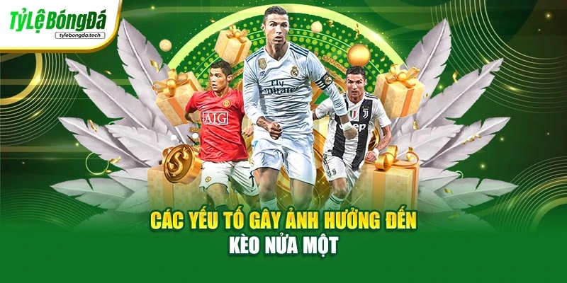 Các yếu tố gây ảnh hưởng đến kèo nửa một