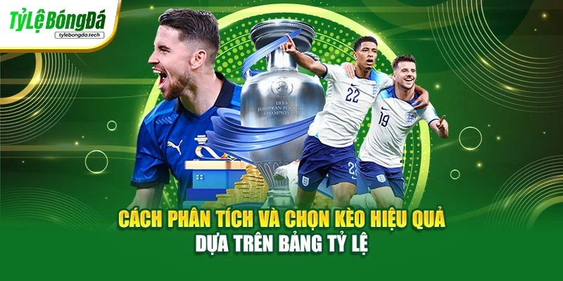 Cách phân tích và chọn kèo hiệu quả dựa trên bảng tỷ lệ
