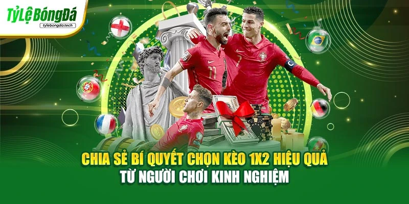 Chia sẻ bí quyết chọn kèo 1x2 hiệu quả từ người chơi kinh nghiệm