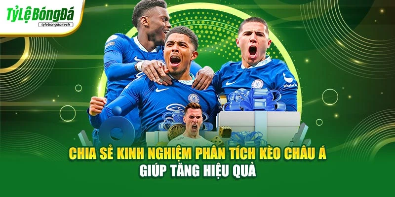 Chia sẻ kinh nghiệm phân tích kèo châu Á giúp tăng hiệu quả