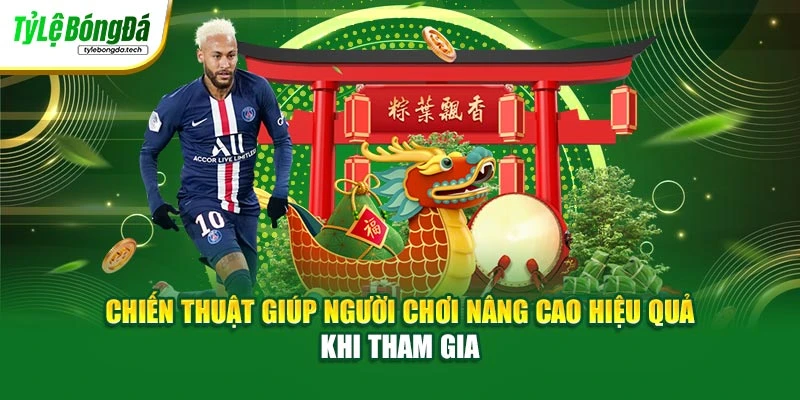 Chiến thuật giúp người chơi nâng cao hiệu quả khi tham gia