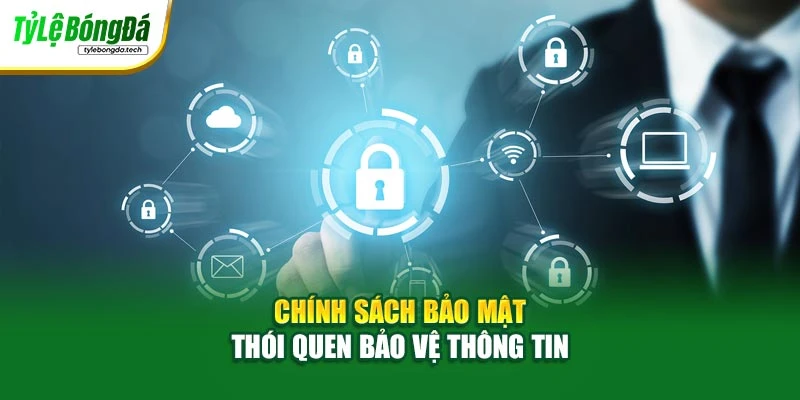 Chính sách bảo mật - Thói quen bảo vệ thông tin