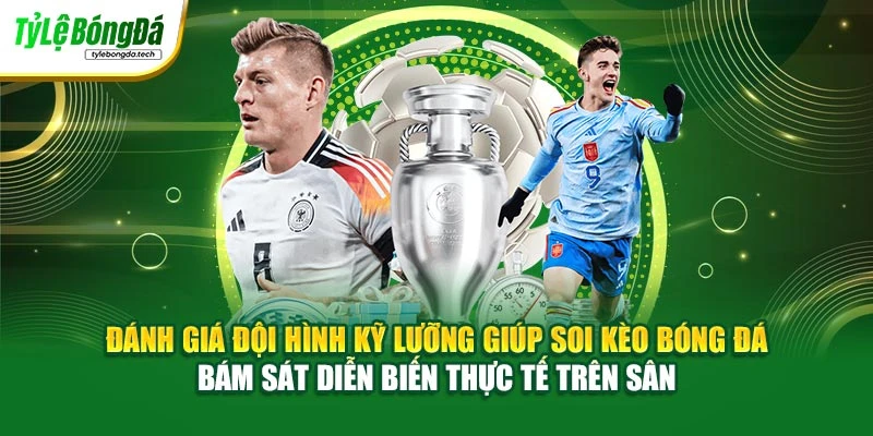 Đánh giá đội hình kỹ lưỡng giúp soi kèo bóng đá bám sát diễn biến thực tế trên sân