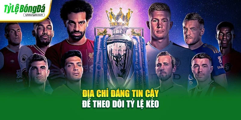 Địa chỉ đáng tin cậy để theo dõi tỷ lệ kèo