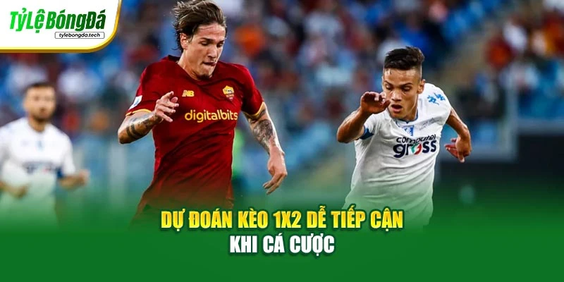 Dự đoán kèo 1x2 dễ tiếp cận khi cá cược