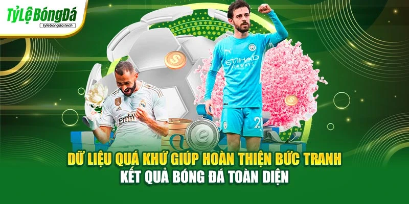Dữ liệu quá khứ giúp hoàn thiện bức tranh kết quả bóng đá toàn diện