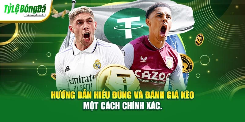 Hướng dẫn hiểu đúng và đánh giá kèo một cách chính xác.