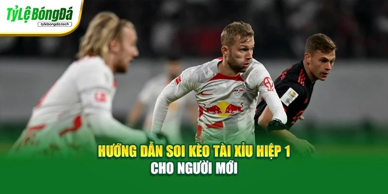 Hướng dẫn soi kèo tài xỉu hiệp 1 cho người mới