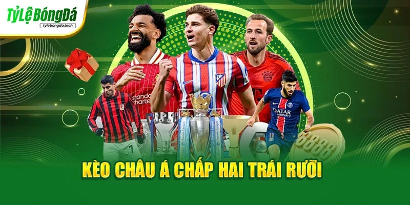Kèo châu Á chấp hai trái rưỡi