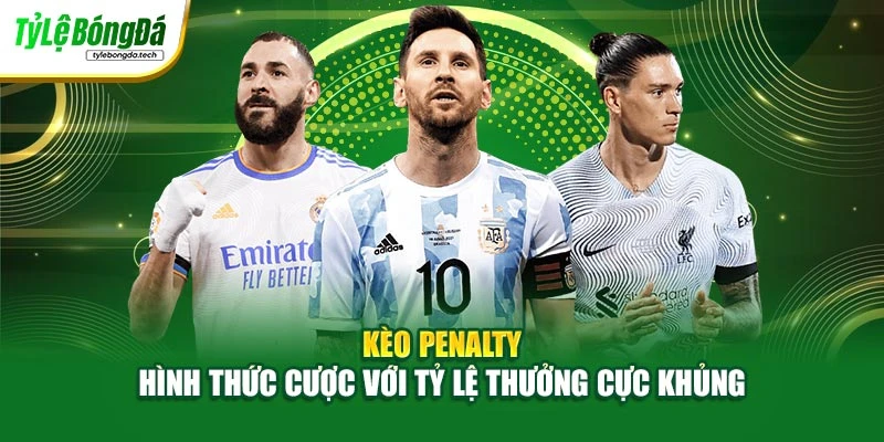 Kèo Penalty - Hình Thức Cược Với Tỷ Lệ Thưởng Cực Khủng