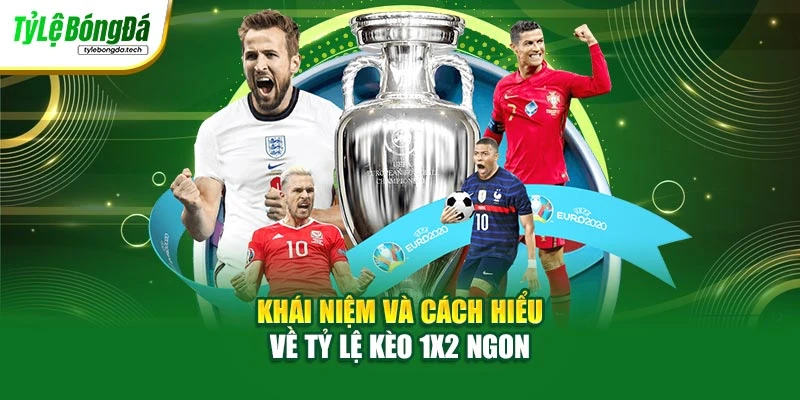 Khái niệm và cách hiểu về tỷ lệ kèo 1x2 ngon