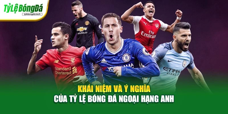 Khái niệm và ý nghĩa của tỷ lệ bóng đá Ngoại Hạng Anh