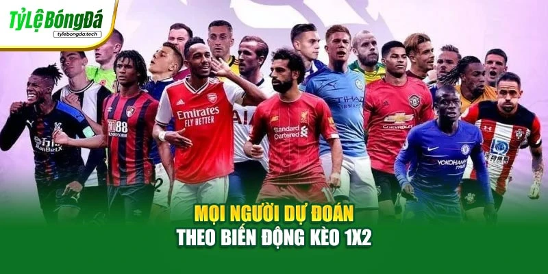 Mọi người dự đoán theo biến động kèo 1x2