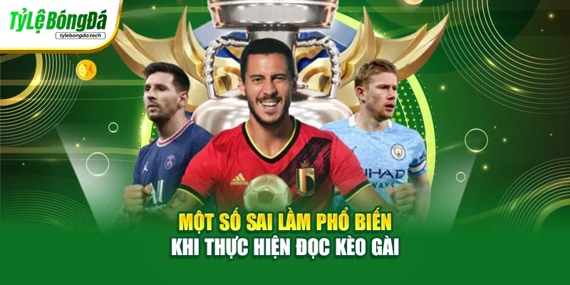 Một số sai lầm phổ biến khi thực hiện đọc kèo gài