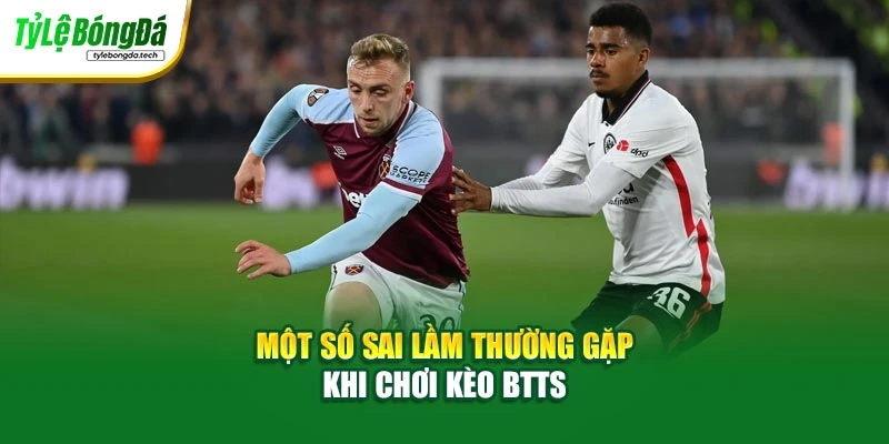 Một số sai lầm thường gặp khi chơi kèo BTTS