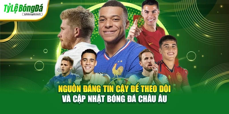 Nguồn đáng tin cậy để theo dõi và cập nhật bóng đá châu Âu