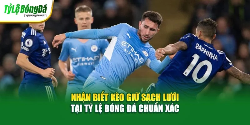 Nhận Biết Kèo Giữ Sạch Lưới Tại Tỷ Lệ Bóng Đá Chuẩn Xác