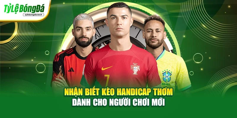 Nhận Biết Kèo Handicap Thơm Dành Cho Người Chơi Mới