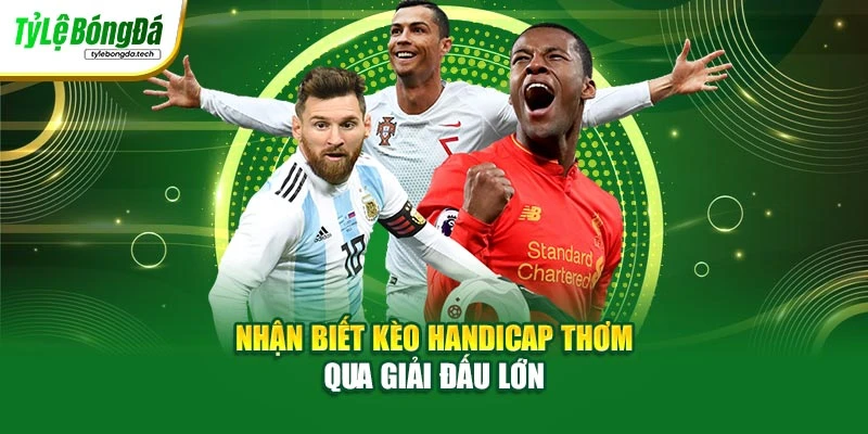 Nhận biết kèo handicap thơm qua giải đấu lớn