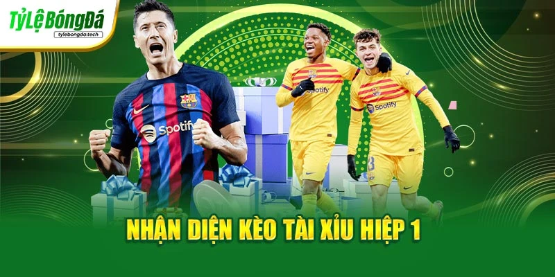 Nhận diện kèo tài xỉu hiệp 1