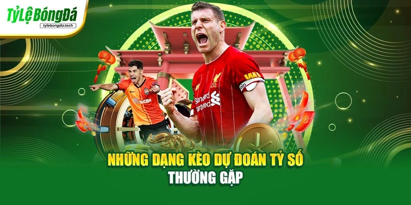 Những dạng kèo dự đoán tỷ số thường gặp