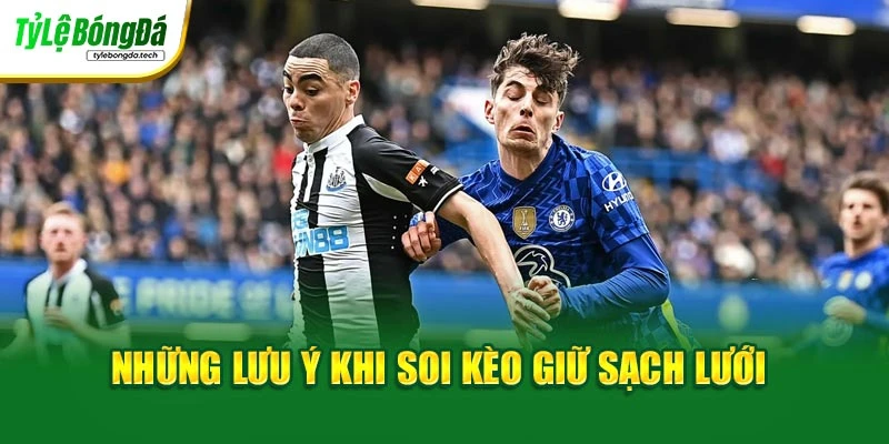 Những lưu ý khi soi kèo giữ sạch lưới