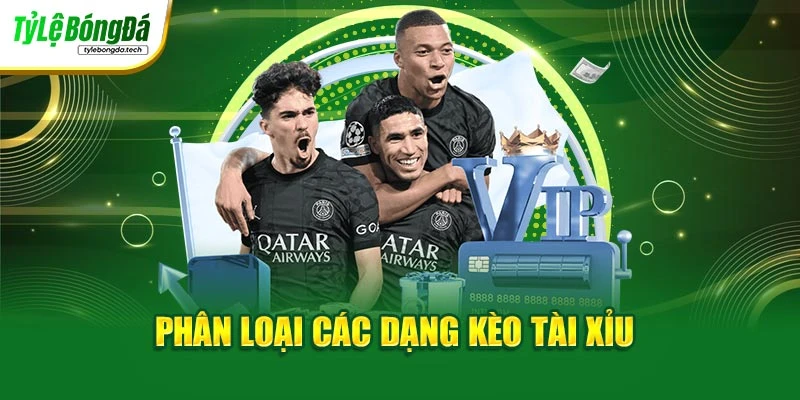 Phân loại các dạng kèo tài xỉu