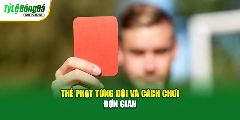 Thẻ phạt từng đội và cách chơi đơn giản