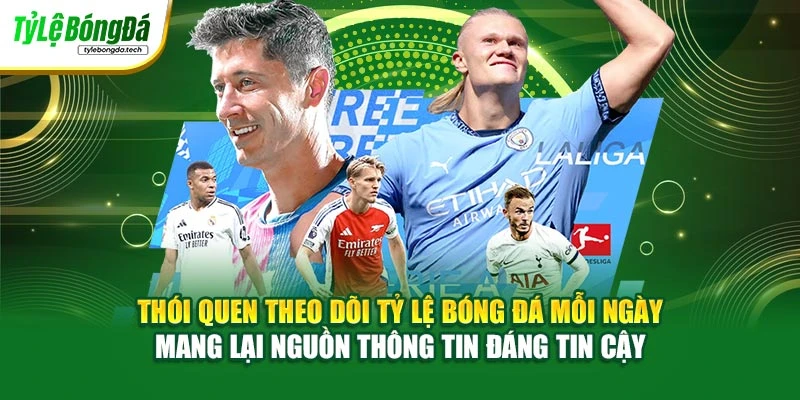 Thói quen theo dõi Tỷ Lệ Bóng Đá mỗi ngày mang lại nguồn thông tin đáng tin cậy