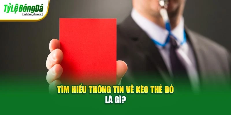 Tìm hiểu thông tin về kèo thẻ đỏ là gì?