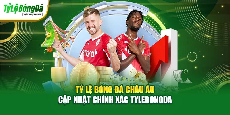 Tỷ Lệ Bóng Đá Châu Âu – Cập Nhật Chính Xác Tylebongda