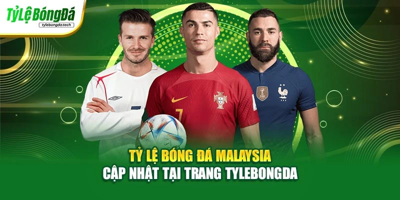 Tỷ Lệ Bóng Đá Malaysia – Cập Nhật Tại Trang Tylebongda