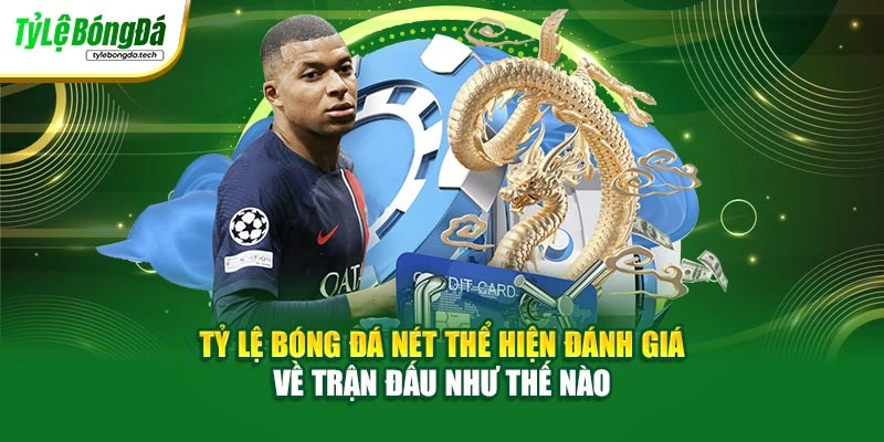 Tỷ lệ bóng đá nét thể hiện đánh giá về trận đấu như thế nào