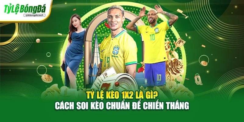 Tỷ Lệ Kèo 1x2 Ngon Là Gì? Cách Soi Kèo Chuẩn Để Chiến Thắng