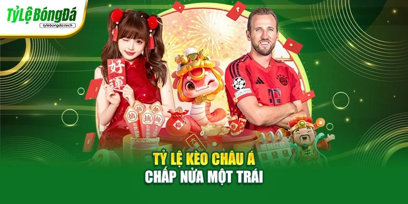 Tỷ lệ kèo châu Á chấp nửa một trái