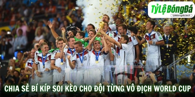Chia sẻ bí kíp soi kèo cho các đội từng vô địch World Cup