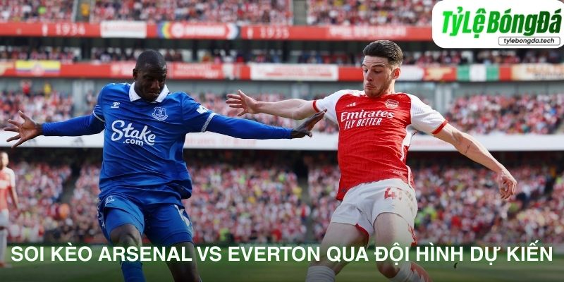 Soi kèo Arsenal vs Everton qua đội hình dự kiến