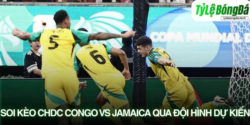 Soi kèo CHDC Congo vs Jamaica qua đội hình dự kiến