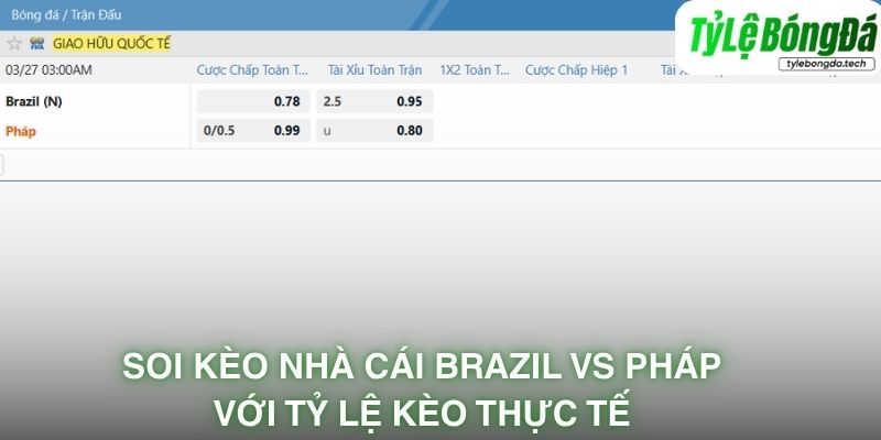 Soi kèo nhà cái Brazil vs France với tỷ lệ kèo thực tế