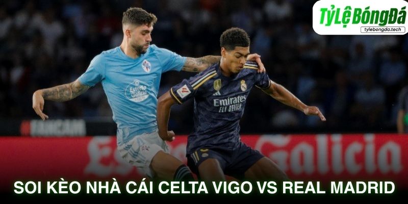 Soi kèo nhà cái Celta Vigo vs Real Madrid