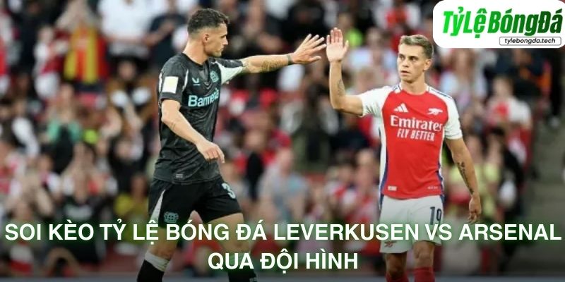 Soi kèo Bayer Leverkusen vs Arsenal qua đội hình dự kiến