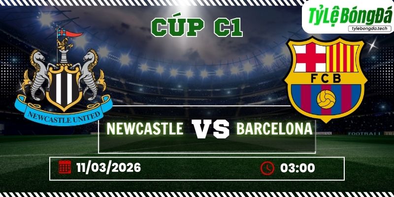 Soi kèo tỷ lệ bóng đá Newcastle vs Barcelona, 03h00 ngày 11/03 – Champions League
