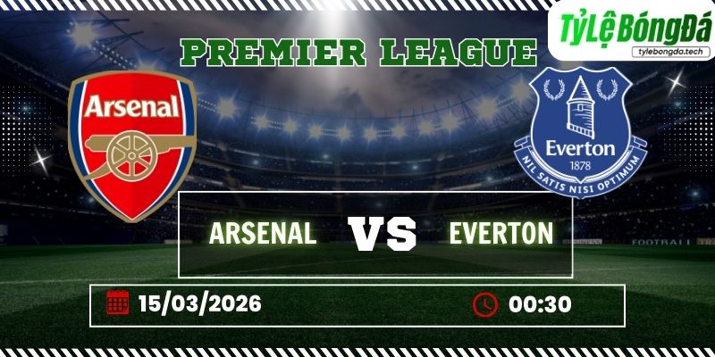 Tỷ lệ bóng đá Arsenal vs Everton 00h30 ngày 15/3 - Ngoại hạng Anh