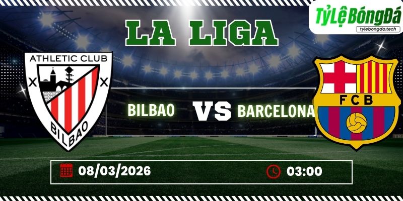 Soi kèo tỷ lệ bóng đá Bilbao vs Barcelona, 03h00 ngày 08/03 - La Liga