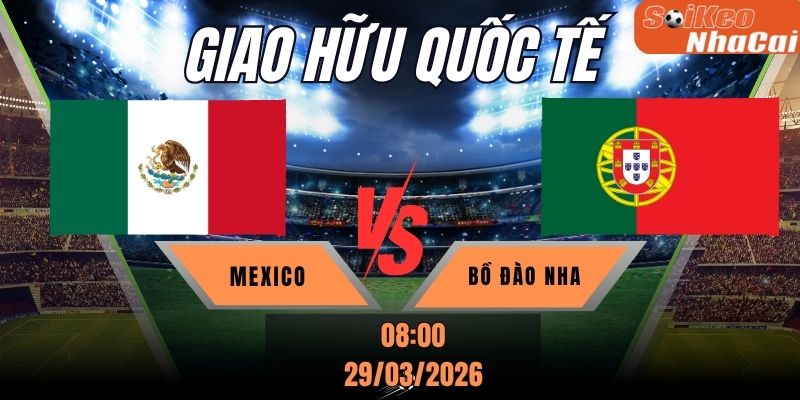 Soi kèo tỷ lệ bóng đá Mexico vs Bồ Đào Nha, 29/03 – Giao hữu quốc tế