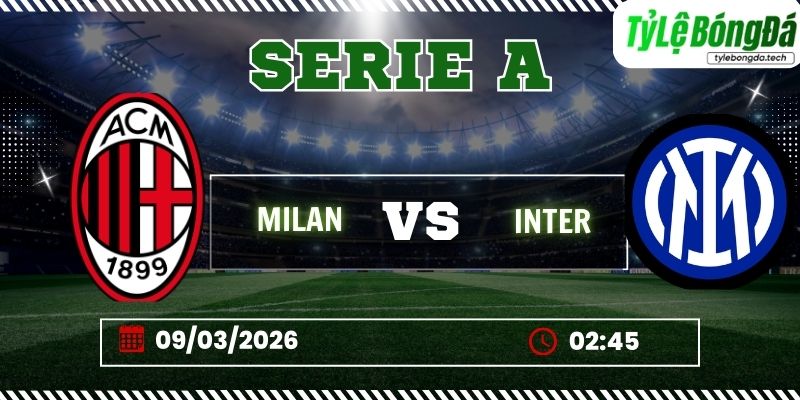 Soi kèo tỷ lệ bóng đá AC Milan vs Inter Milan, 02h45 ngày 09/03 – Serie A