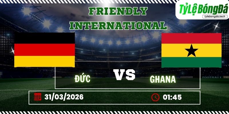 Tỷ lệ bóng đá Đức vs Ghana 01h45 ngày 31/03 - Giao hữu Quốc tế