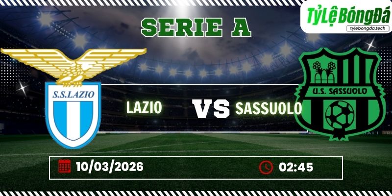 Soi kèo tỷ lệ bóng đá Lazio vs Sassuolo, 02h45 ngày 10/03 – Serie A