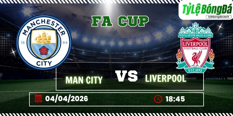 Soi kèo tỷ lệ bóng đá Man City vs Liverpool, 18h45 ngày 04/04 – FA Cup